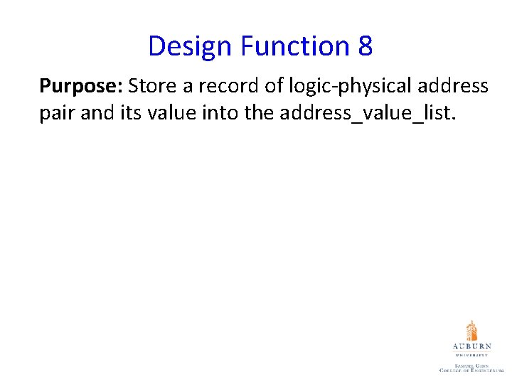 Design Function 8 Purpose: Store a record of logic-physical address pair and its value