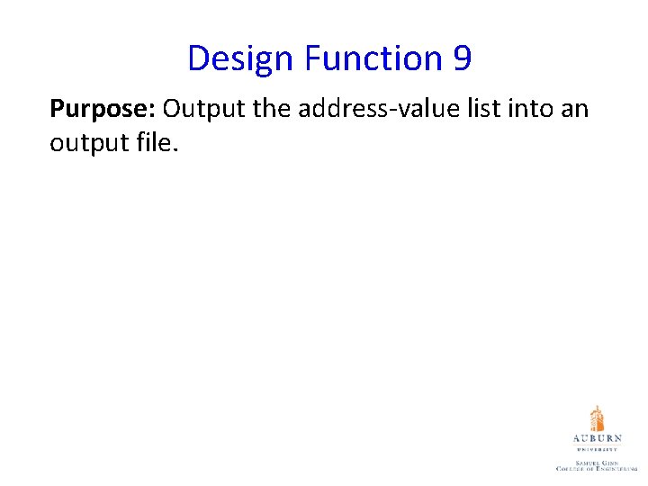 Design Function 9 Purpose: Output the address-value list into an output file. 