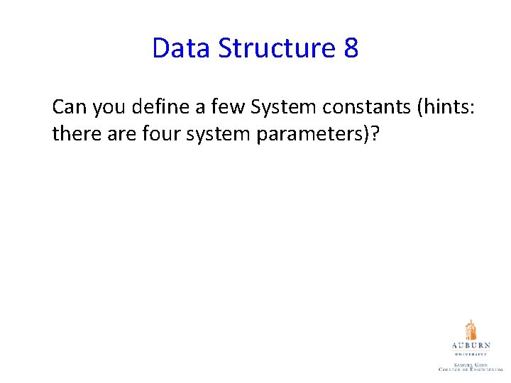 Data Structure 8 Can you define a few System constants (hints: there are four