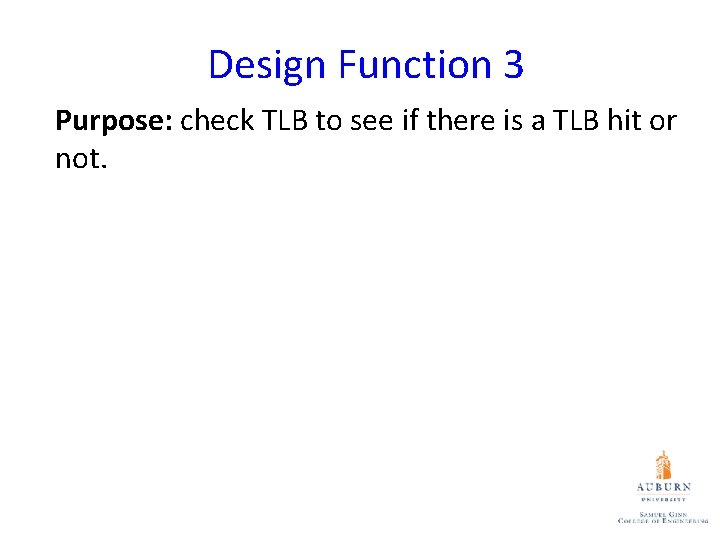 Design Function 3 Purpose: check TLB to see if there is a TLB hit