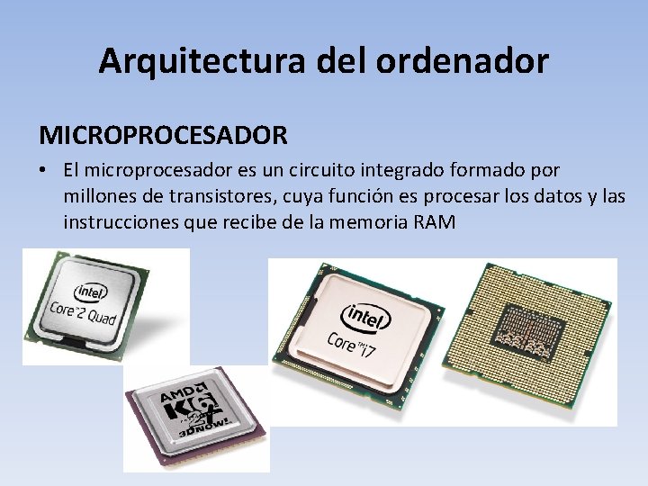 Arquitectura del ordenador MICROPROCESADOR • El microprocesador es un circuito integrado formado por millones