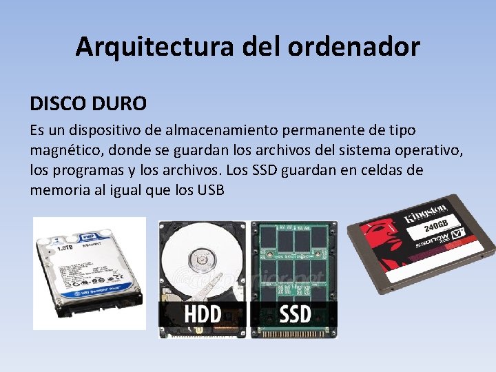 Arquitectura del ordenador DISCO DURO Es un dispositivo de almacenamiento permanente de tipo magnético,