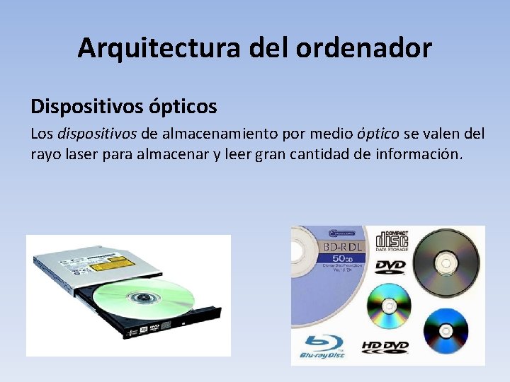 Arquitectura del ordenador Dispositivos ópticos Los dispositivos de almacenamiento por medio óptico se valen
