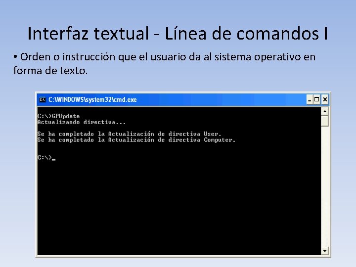 Interfaz textual - Línea de comandos I • Orden o instrucción que el usuario
