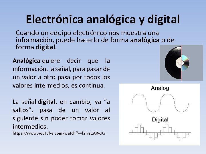 Electrónica analógica y digital Cuando un equipo electrónico nos muestra una información, puede hacerlo