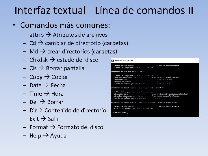 Interfaz textual - Línea de comandos II • Comandos más comunes: – – –