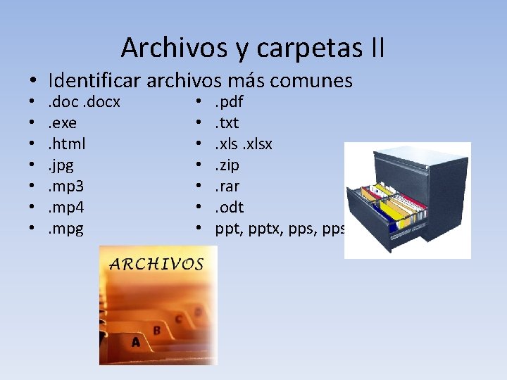 Archivos y carpetas II • Identificar archivos más comunes • • . docx. exe.
