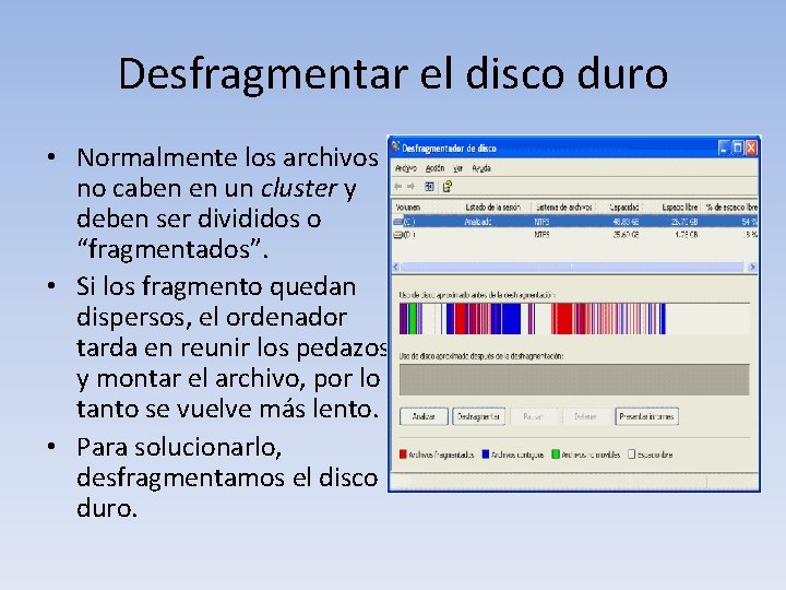 Desfragmentar el disco duro • Normalmente los archivos no caben en un cluster y