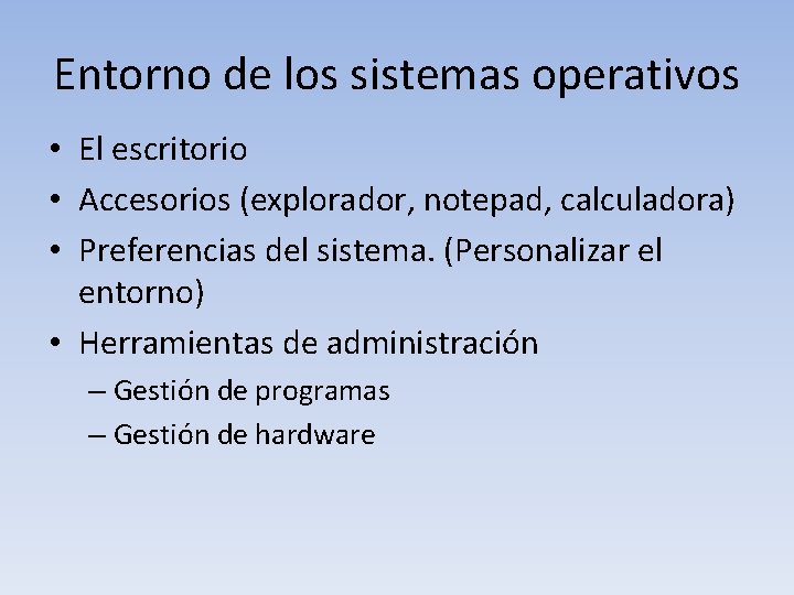 Entorno de los sistemas operativos • El escritorio • Accesorios (explorador, notepad, calculadora) •