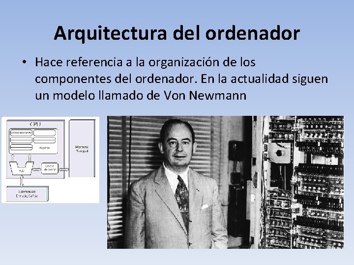 Arquitectura del ordenador • Hace referencia a la organización de los componentes del ordenador.