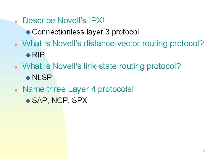 n Describe Novell’s IPX! u Connectionless n layer 3 protocol What is Novell’s distance-vector