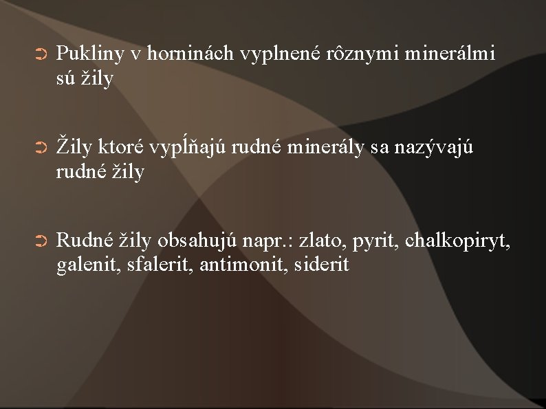 ➲ Pukliny v horninách vyplnené rôznymi minerálmi sú žily ➲ Žily ktoré vypĺňajú rudné