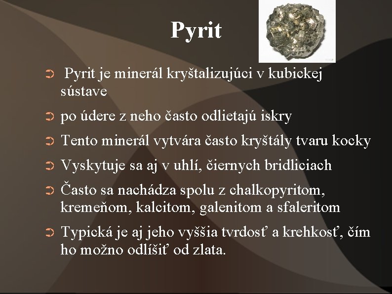 Pyrit ➲ Pyrit je minerál kryštalizujúci v kubickej sústave ➲ po údere z neho