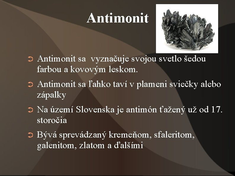 Antimonit ➲ Antimonit sa vyznačuje svojou svetlo šedou farbou a kovovým leskom. ➲ Antimonit