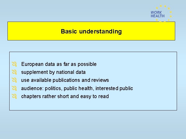 Basic understanding Ô European data as far as possible Ô supplement by national data