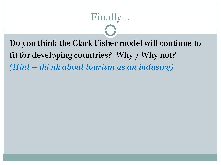 Finally. . . Do you think the Clark Fisher model will continue to fit Finally. . . Do you think the Clark Fisher model will continue to fit