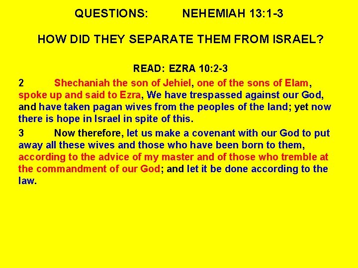 QUESTIONS: NEHEMIAH 13: 1 -3 HOW DID THEY SEPARATE THEM FROM ISRAEL? READ: EZRA