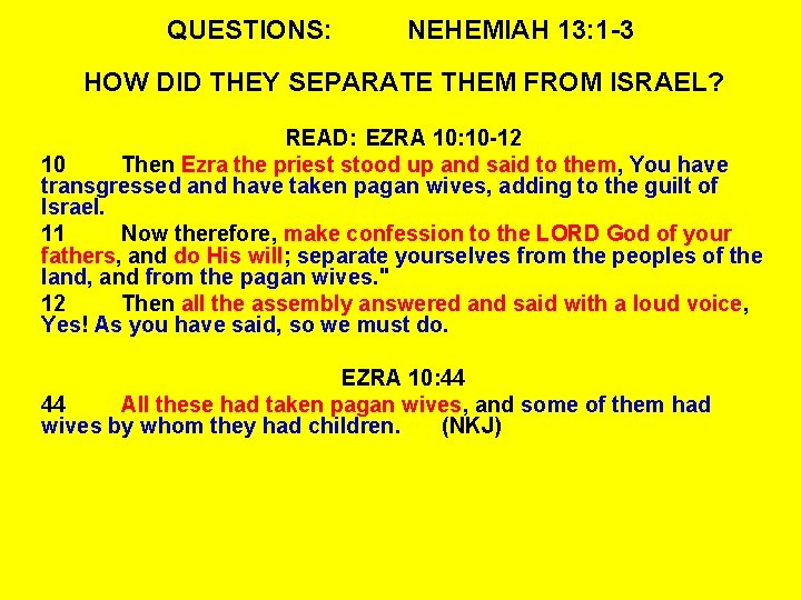 QUESTIONS: NEHEMIAH 13: 1 -3 HOW DID THEY SEPARATE THEM FROM ISRAEL? READ: EZRA