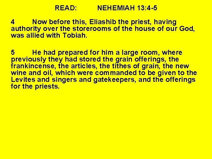 READ: NEHEMIAH 13: 4 -5 4 Now before this, Eliashib the priest, having authority