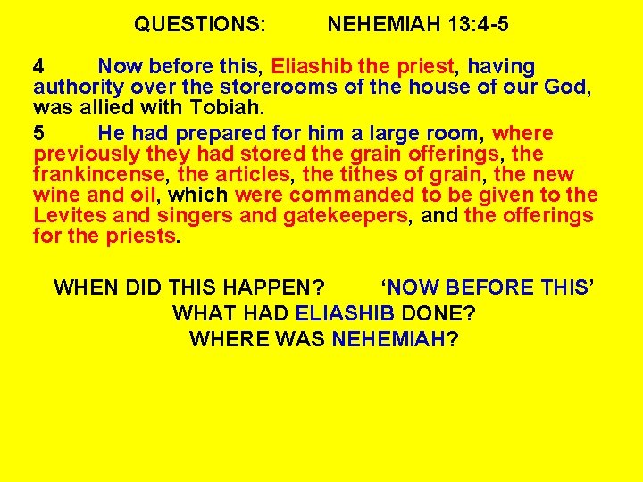 QUESTIONS: NEHEMIAH 13: 4 -5 4 Now before this, Eliashib the priest, having authority