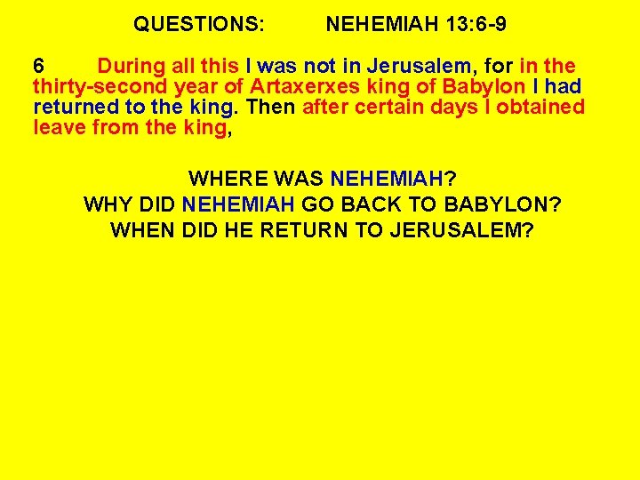 QUESTIONS: NEHEMIAH 13: 6 -9 6 During all this I was not in Jerusalem,