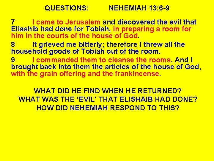 QUESTIONS: NEHEMIAH 13: 6 -9 7 I came to Jerusalem and discovered the evil