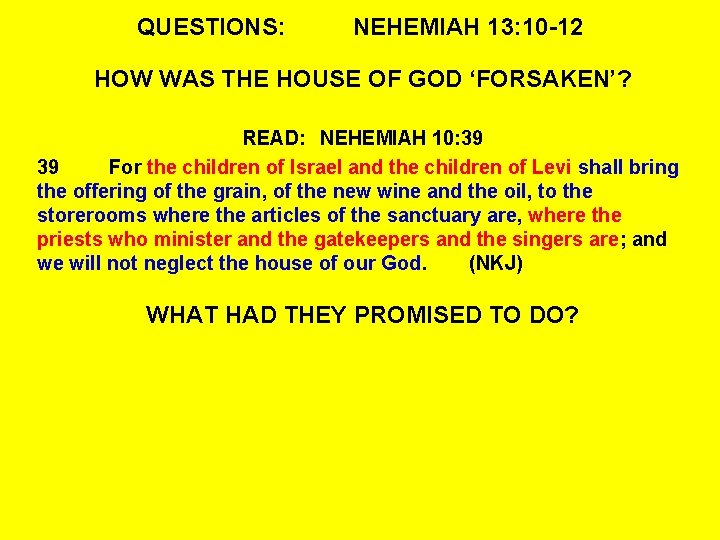 QUESTIONS: NEHEMIAH 13: 10 -12 HOW WAS THE HOUSE OF GOD ‘FORSAKEN’? READ: NEHEMIAH