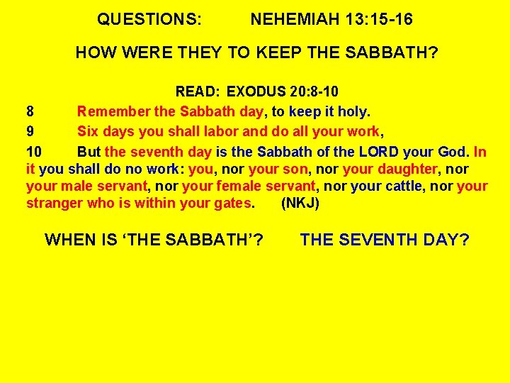 QUESTIONS: NEHEMIAH 13: 15 -16 HOW WERE THEY TO KEEP THE SABBATH? READ: EXODUS