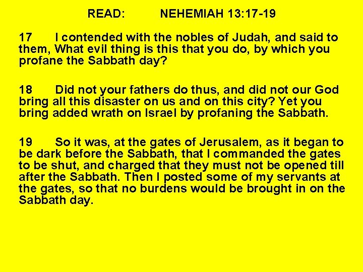 READ: NEHEMIAH 13: 17 -19 17 I contended with the nobles of Judah, and