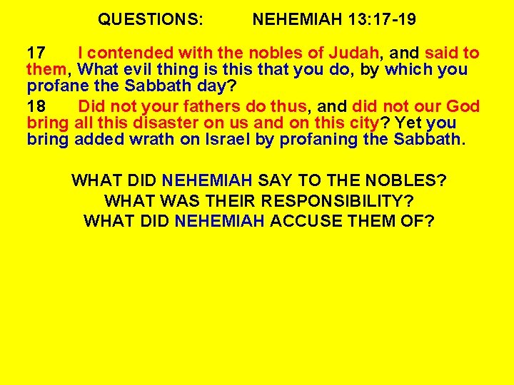 QUESTIONS: NEHEMIAH 13: 17 -19 17 I contended with the nobles of Judah, and