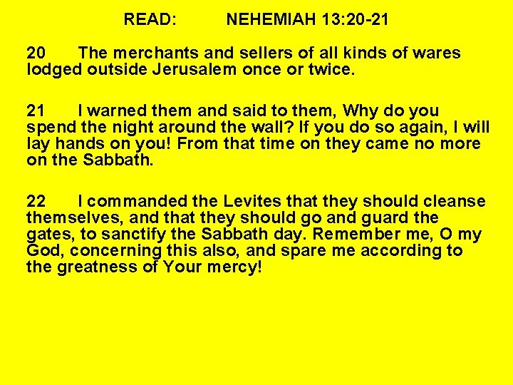 READ: NEHEMIAH 13: 20 -21 20 The merchants and sellers of all kinds of