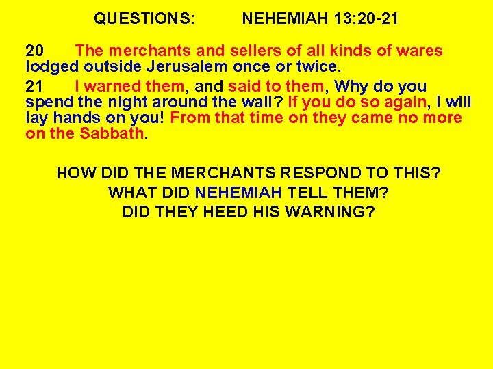 QUESTIONS: NEHEMIAH 13: 20 -21 20 The merchants and sellers of all kinds of