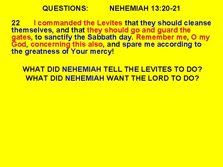 QUESTIONS: NEHEMIAH 13: 20 -21 22 I commanded the Levites that they should cleanse