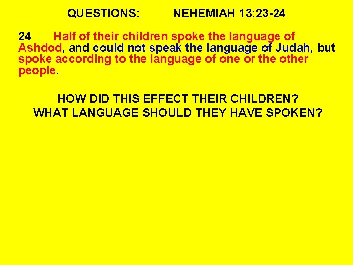 QUESTIONS: NEHEMIAH 13: 23 -24 24 Half of their children spoke the language of