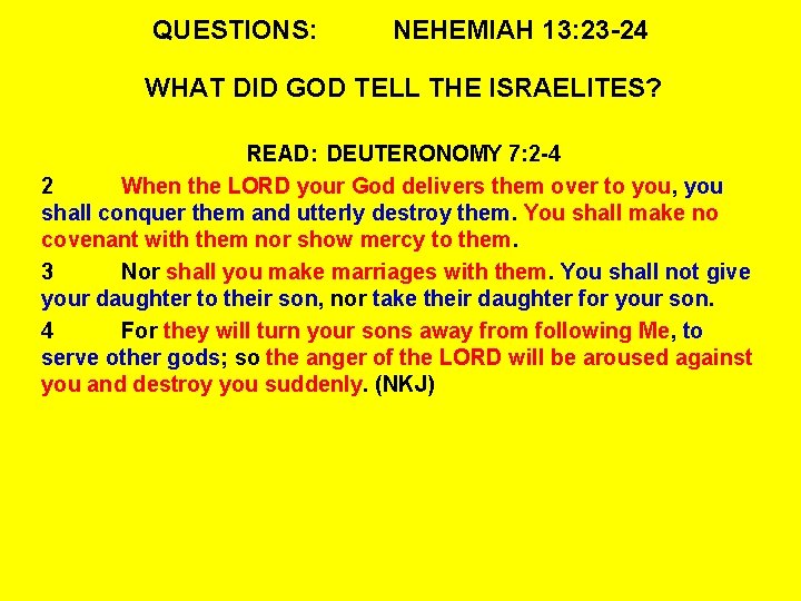 QUESTIONS: NEHEMIAH 13: 23 -24 WHAT DID GOD TELL THE ISRAELITES? READ: DEUTERONOMY 7: