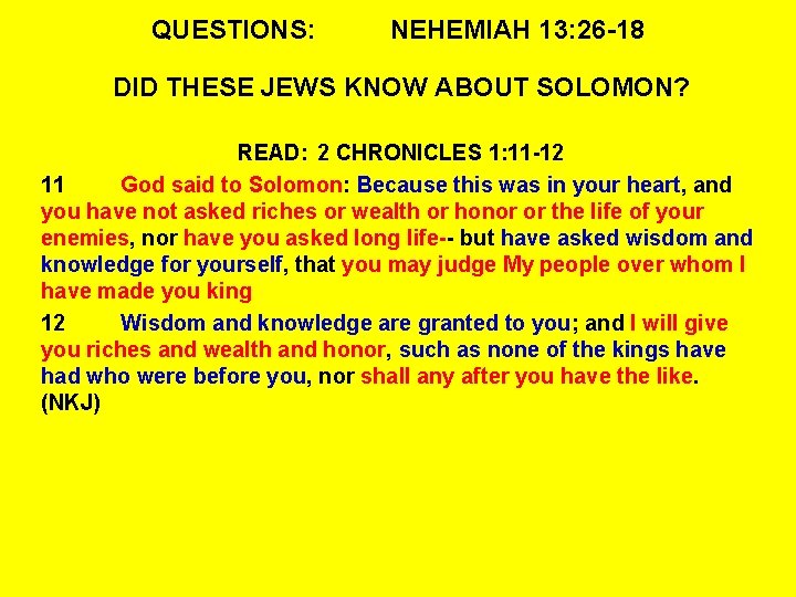 QUESTIONS: NEHEMIAH 13: 26 -18 DID THESE JEWS KNOW ABOUT SOLOMON? READ: 2 CHRONICLES