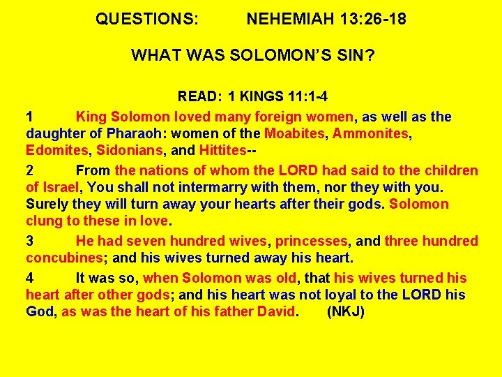 QUESTIONS: NEHEMIAH 13: 26 -18 WHAT WAS SOLOMON’S SIN? READ: 1 KINGS 11: 1