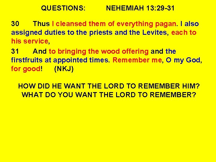 QUESTIONS: NEHEMIAH 13: 29 -31 30 Thus I cleansed them of everything pagan. I