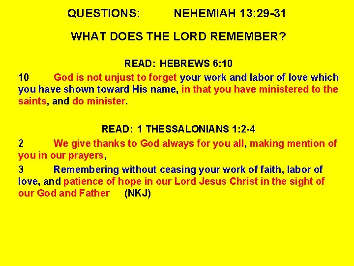 QUESTIONS: NEHEMIAH 13: 29 -31 WHAT DOES THE LORD REMEMBER? READ: HEBREWS 6: 10