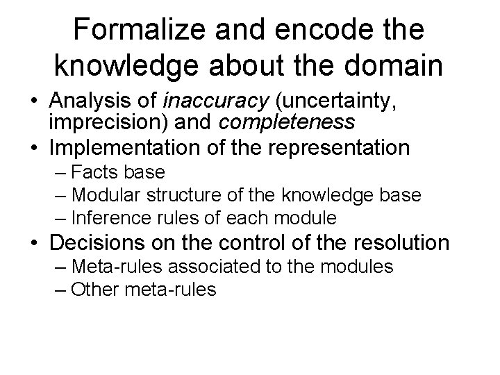 Formalize and encode the knowledge about the domain • Analysis of inaccuracy (uncertainty, imprecision)