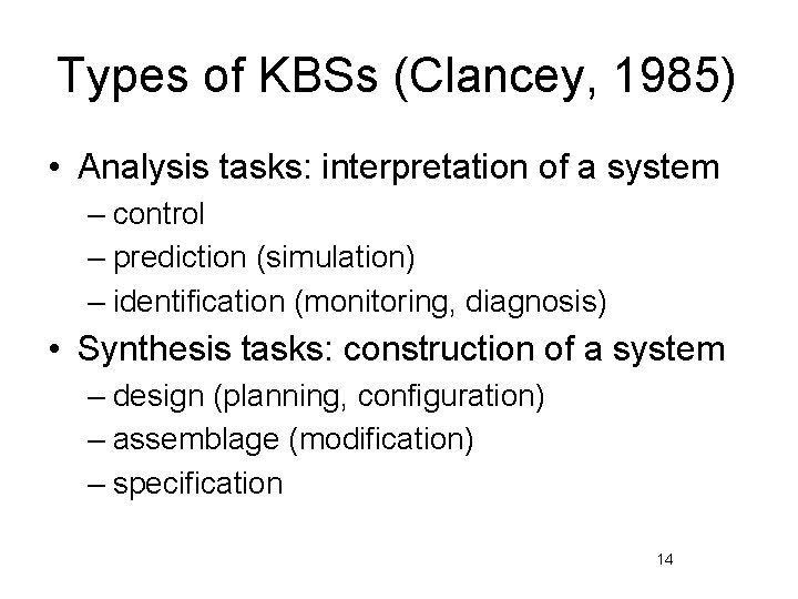 Types of KBSs (Clancey, 1985) • Analysis tasks: interpretation of a system – control