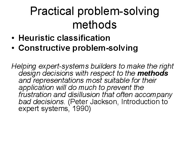 Practical problem-solving methods • Heuristic classification • Constructive problem-solving Helping expert-systems builders to make