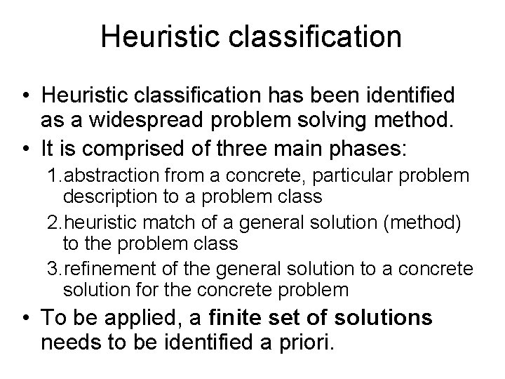 Heuristic classification • Heuristic classification has been identified as a widespread problem solving method.