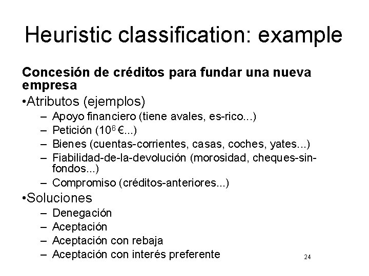 Heuristic classification: example Concesión de créditos para fundar una nueva empresa • Atributos (ejemplos)