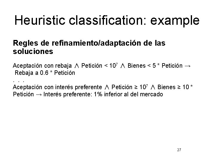 Heuristic classification: example Regles de refinamiento/adaptación de las soluciones Aceptación con rebaja ∧ Petición