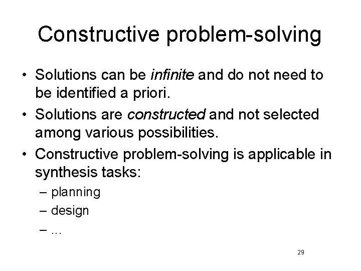 Constructive problem-solving • Solutions can be infinite and do not need to be identified