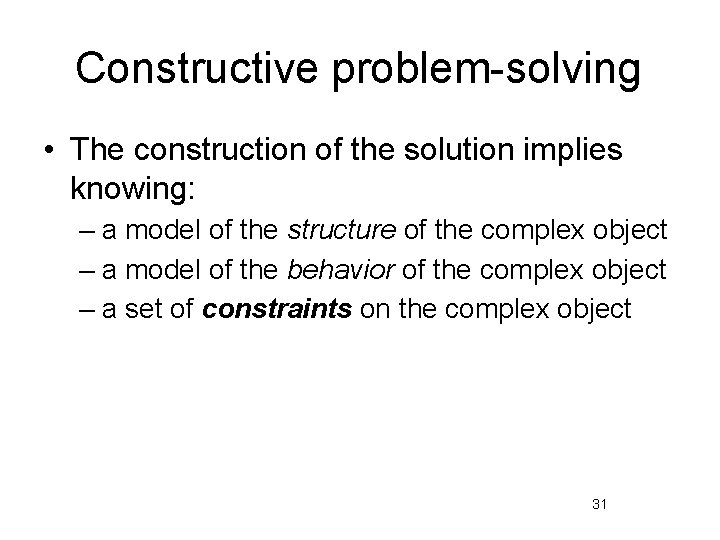 Constructive problem-solving • The construction of the solution implies knowing: – a model of