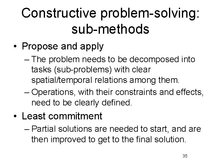 Constructive problem-solving: sub-methods • Propose and apply – The problem needs to be decomposed