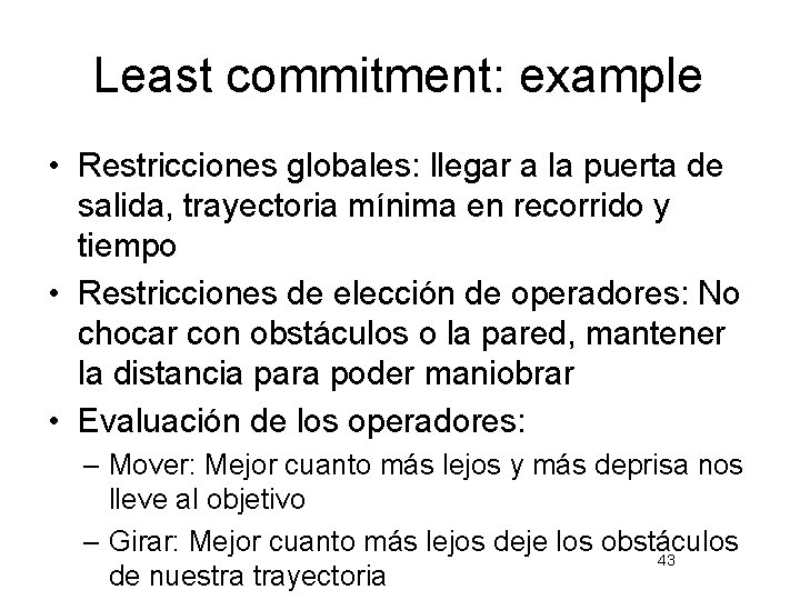 Least commitment: example • Restricciones globales: llegar a la puerta de salida, trayectoria mínima