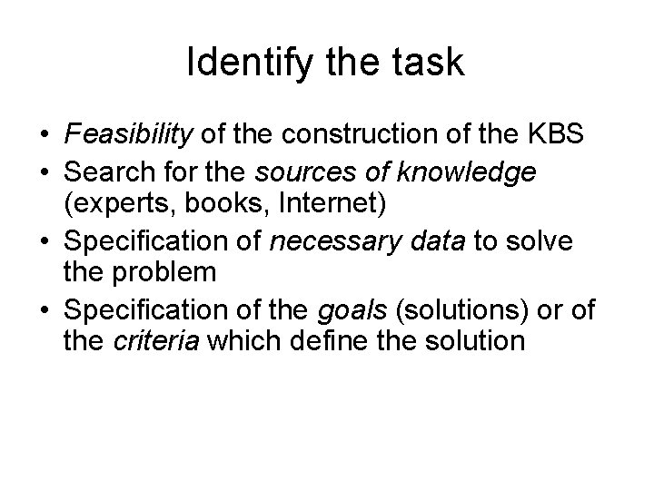 Identify the task • Feasibility of the construction of the KBS • Search for